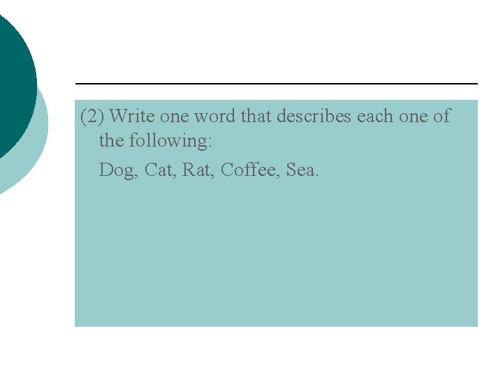 (2) Write one word that describes each one of the following: Dog, Cat, Rat,