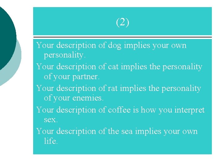 (2) Your description of dog implies your own personality. Your description of cat implies