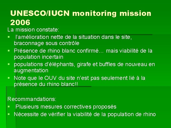 UNESCO/IUCN monitoring mission 2006 La mission constate: § l’amélioration nette de la situation dans
