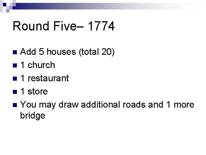 Round Five– 1774 Add 5 houses (total 20) n 1 church n 1 restaurant