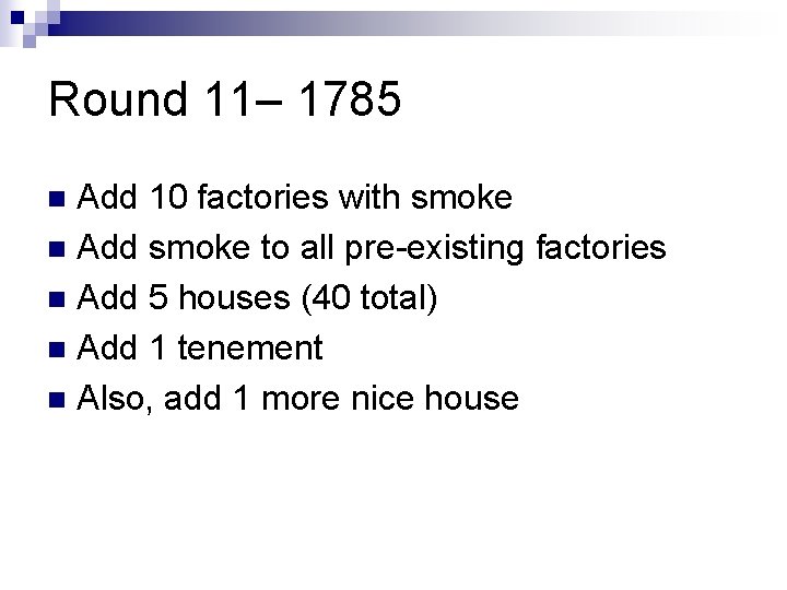 Round 11– 1785 Add 10 factories with smoke n Add smoke to all pre-existing