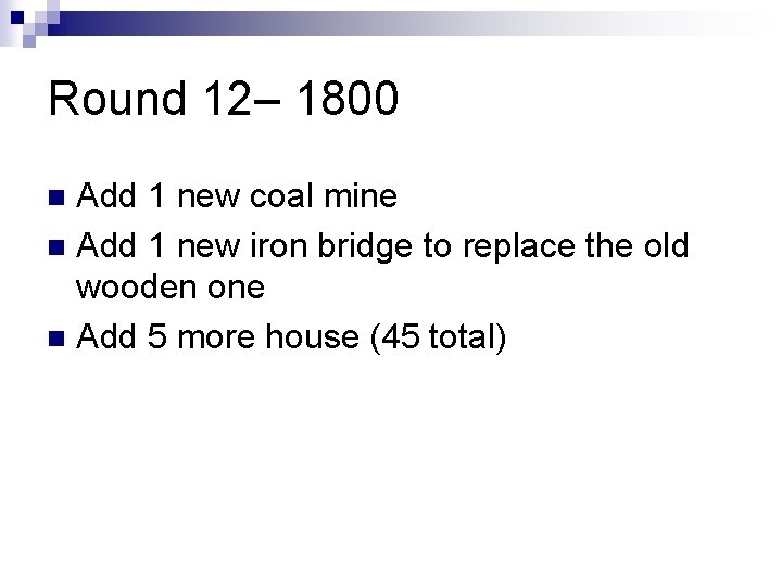 Round 12– 1800 Add 1 new coal mine n Add 1 new iron bridge
