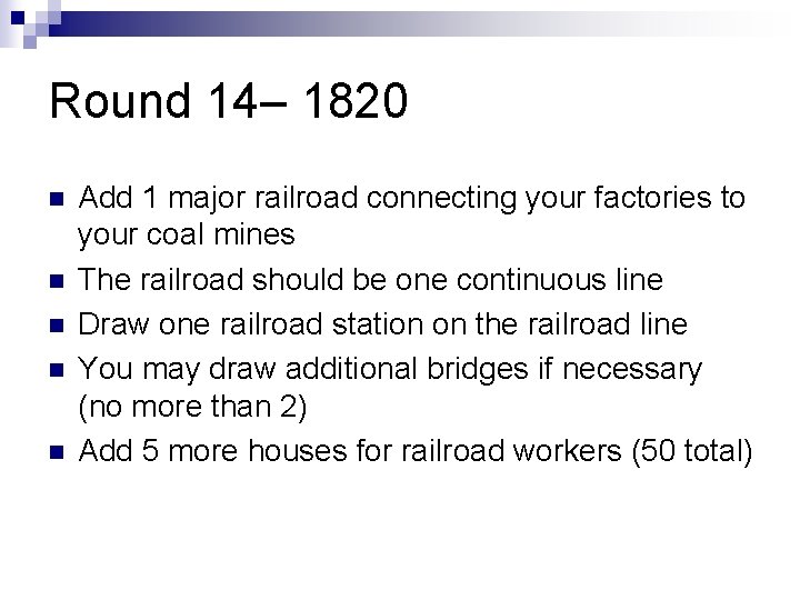 Round 14– 1820 n n n Add 1 major railroad connecting your factories to