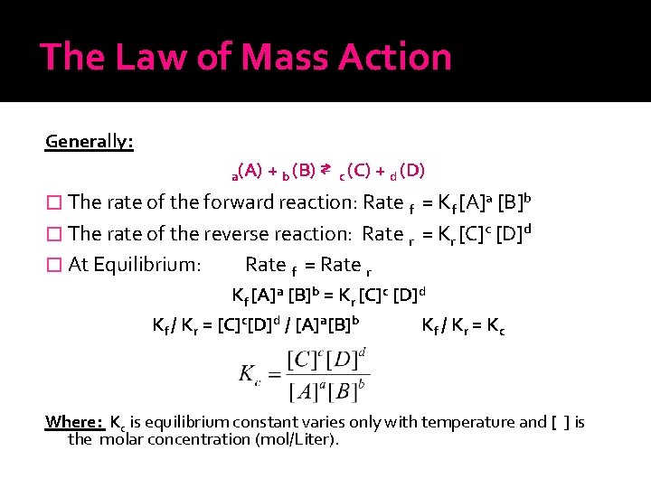 The Law of Mass Action Generally: a(A) + b (B) ⇄ c (C) +