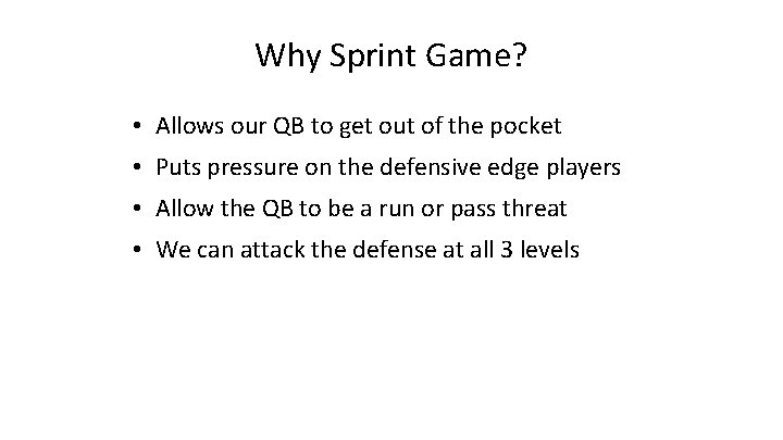 Why Sprint Game? • Allows our QB to get out of the pocket •