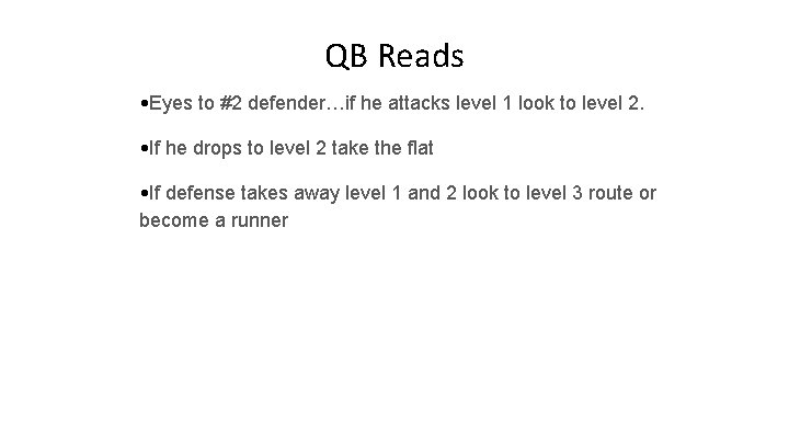 QB Reads • Eyes to #2 defender…if he attacks level 1 look to level