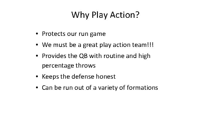 Why Play Action? • Protects our run game • We must be a great