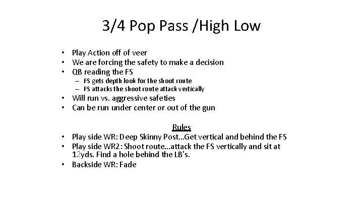 3/4 Pop Pass /High Low • Play Action off of veer • We are