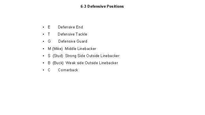 6 -3 Defensive Positions • E Defensive End • T Defensive Tackle • G