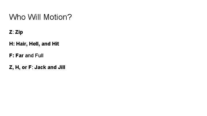 Who Will Motion? Z: Zip H: Hair, Hell, and Hit F: Far and Full