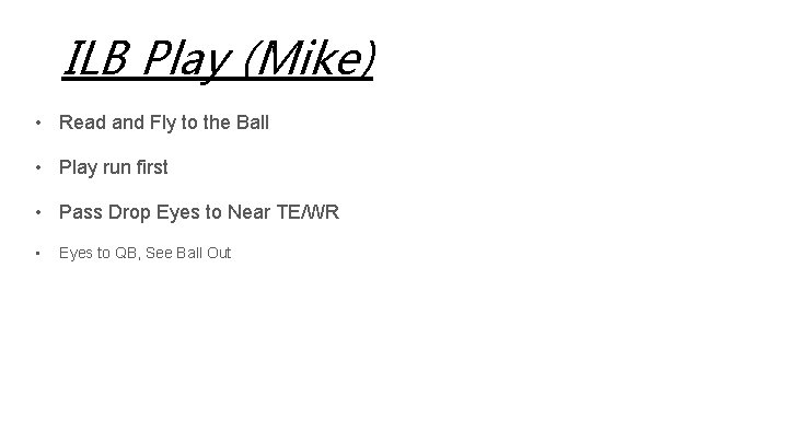 ILB Play (Mike) • Read and Fly to the Ball • Play run first