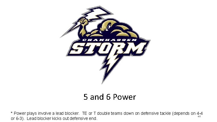 5 and 6 Power * Power plays involve a lead blocker. TE or T