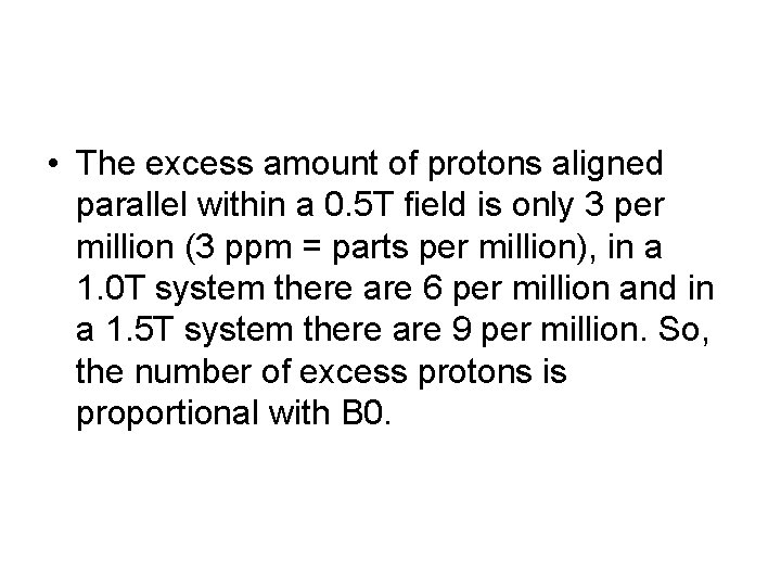  • The excess amount of protons aligned parallel within a 0. 5 T