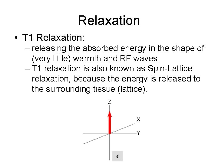 Relaxation • T 1 Relaxation: – releasing the absorbed energy in the shape of