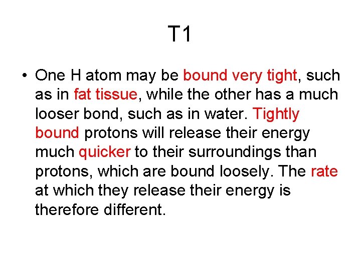 T 1 • One H atom may be bound very tight, such as in