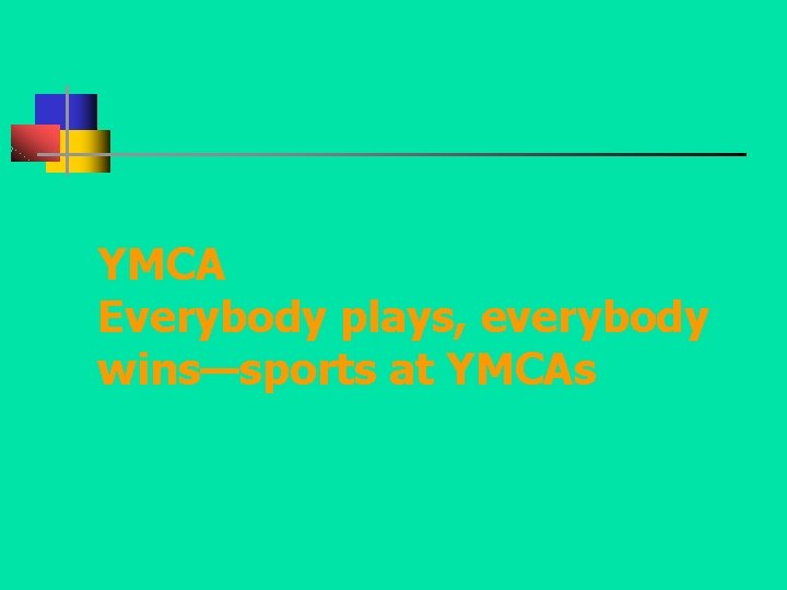 YMCA Everybody plays, everybody wins—sports at YMCAs 