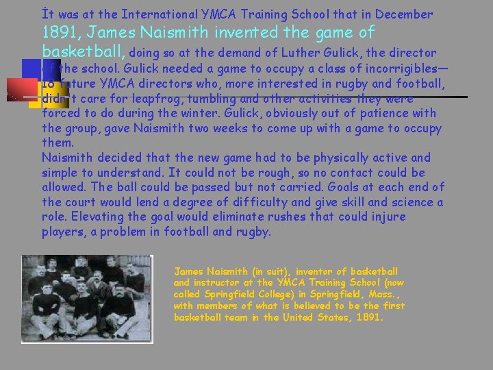 İt was at the International YMCA Training School that in December 1891, James Naismith