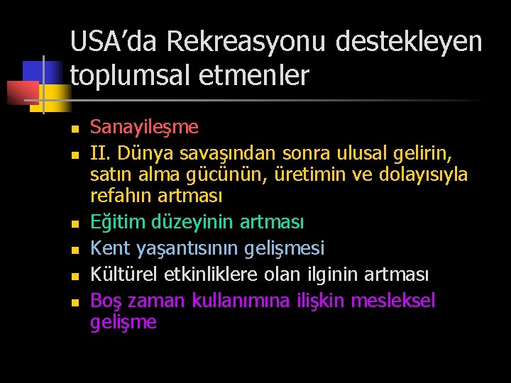 USA’da Rekreasyonu destekleyen toplumsal etmenler n n n Sanayileşme II. Dünya savaşından sonra ulusal