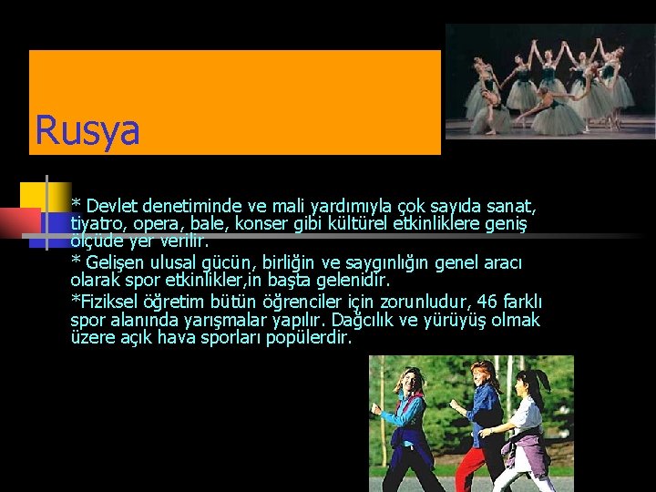 Rusya * Devlet denetiminde ve mali yardımıyla çok sayıda sanat, tiyatro, opera, bale, konser