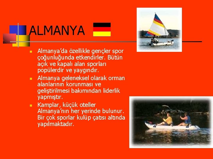 ALMANYA n n n Almanya’da özellikle gençler spor çoğunluğunda etkendirler. Bütün açık ve kapalı