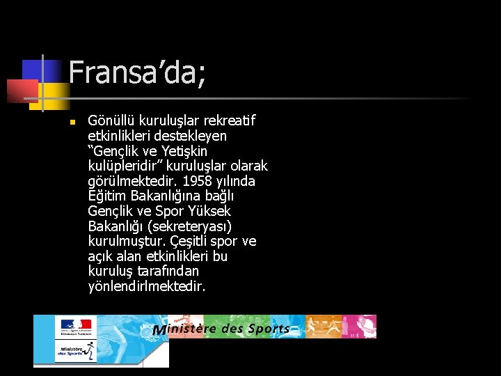 Fransa’da; n Gönüllü kuruluşlar rekreatif etkinlikleri destekleyen “Gençlik ve Yetişkin kulüpleridir” kuruluşlar olarak görülmektedir.