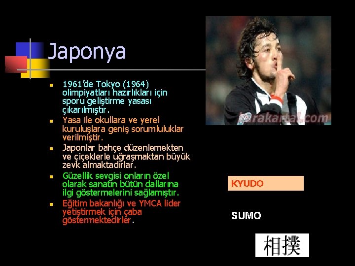 Japonya n n n 1961’de Tokyo (1964) olimpiyatları hazırlıkları için sporu geliştirme yasası çıkarılmıştır.