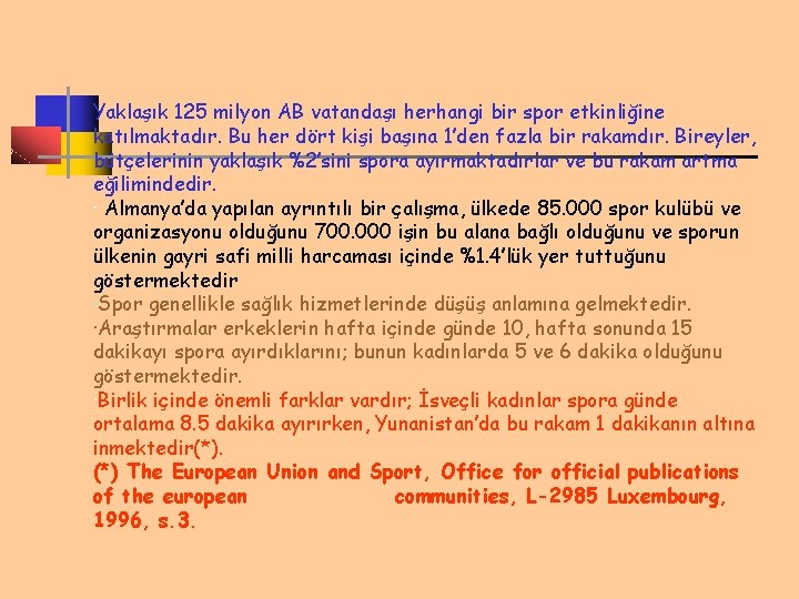 Yaklaşık 125 milyon AB vatandaşı herhangi bir spor etkinliğine katılmaktadır. Bu her dört kişi