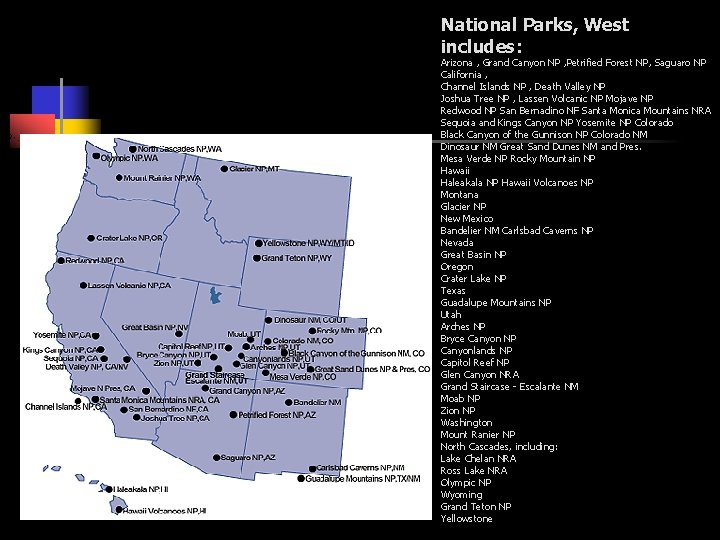 National Parks, West includes: Arizona , Grand Canyon NP , Petrified Forest NP, Saguaro