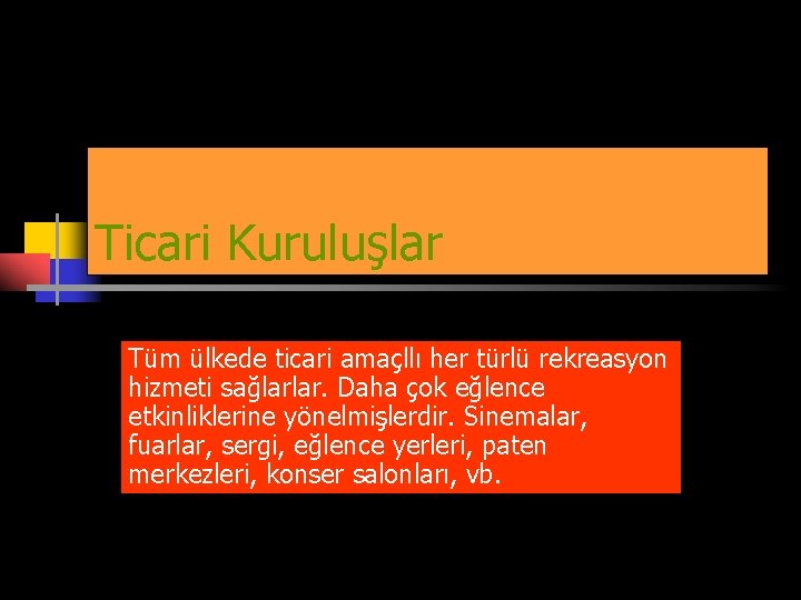 Ticari Kuruluşlar Tüm ülkede ticari amaçllı her türlü rekreasyon hizmeti sağlarlar. Daha çok eğlence