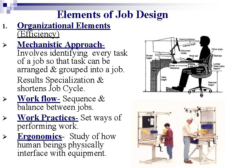 Elements of Job Design 1. Ø Ø Organizational Elements (Efficiency) Mechanistic Approach. Involves identifying