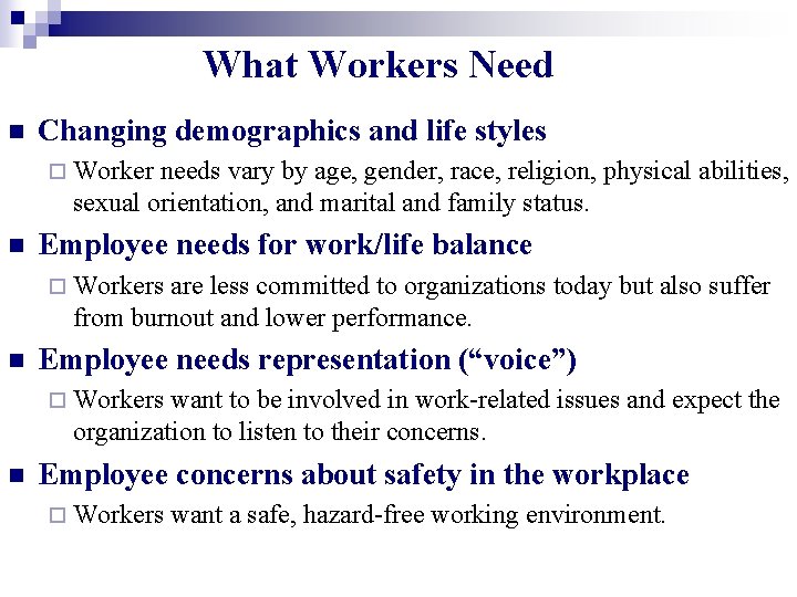 What Workers Need n Changing demographics and life styles ¨ Worker needs vary by