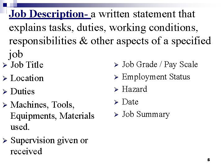 Job Description- a written statement that explains tasks, duties, working conditions, responsibilities & other