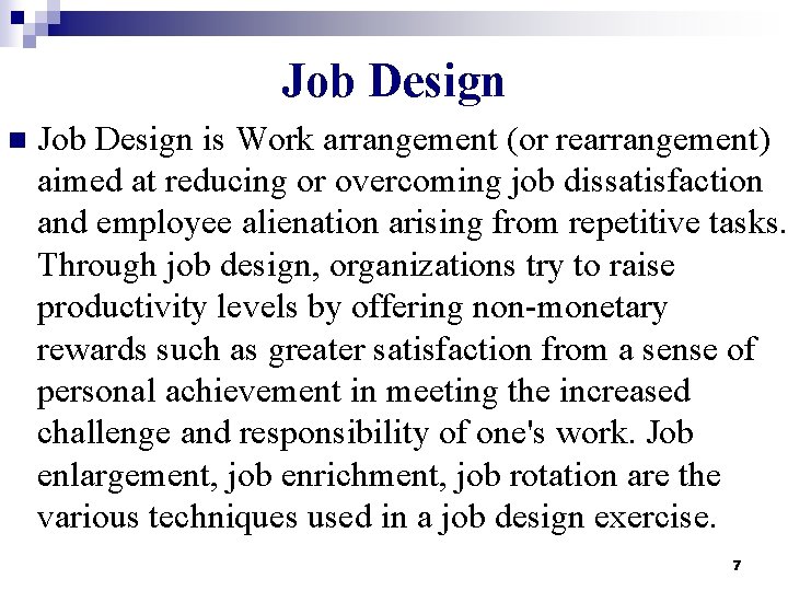Job Design n Job Design is Work arrangement (or rearrangement) aimed at reducing or