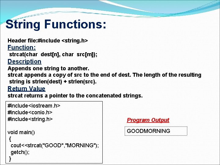 String Functions: Header file: #include <string. h> Function: strcat(char dest[n], char src[m]); Description Appends