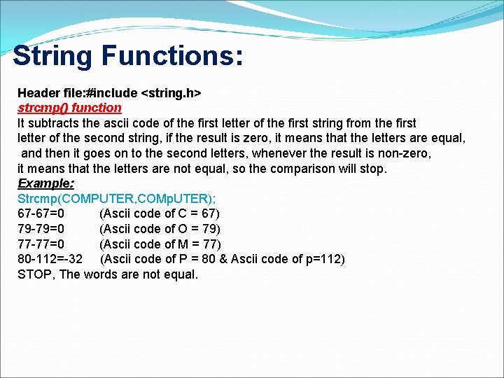 String Functions: Header file: #include <string. h> strcmp() function It subtracts the ascii code