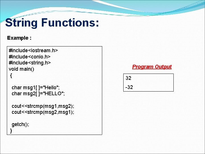 String Functions: Example : #include<iostream. h> #include<conio. h> #include<string. h> void main() { char