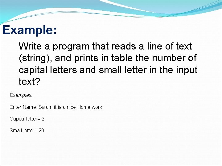 Example: Write a program that reads a line of text (string), and prints in