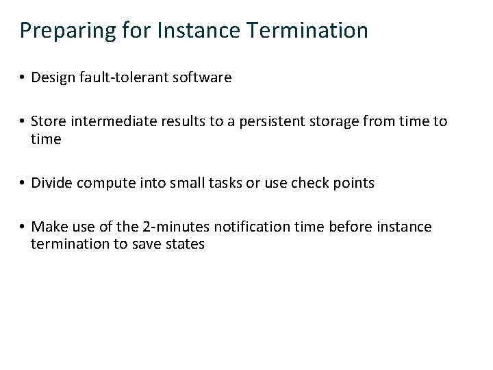 Preparing for Instance Termination • Design fault-tolerant software • Store intermediate results to a
