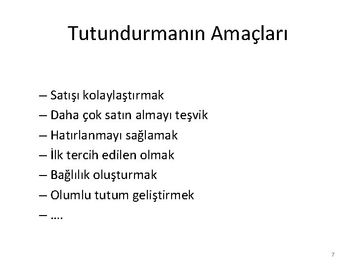 Tutundurmanın Amaçları – Satışı kolaylaştırmak – Daha çok satın almayı teşvik – Hatırlanmayı sağlamak