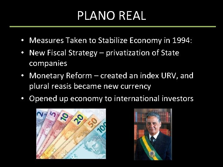 PLANO REAL • Measures Taken to Stabilize Economy in 1994: • New Fiscal Strategy