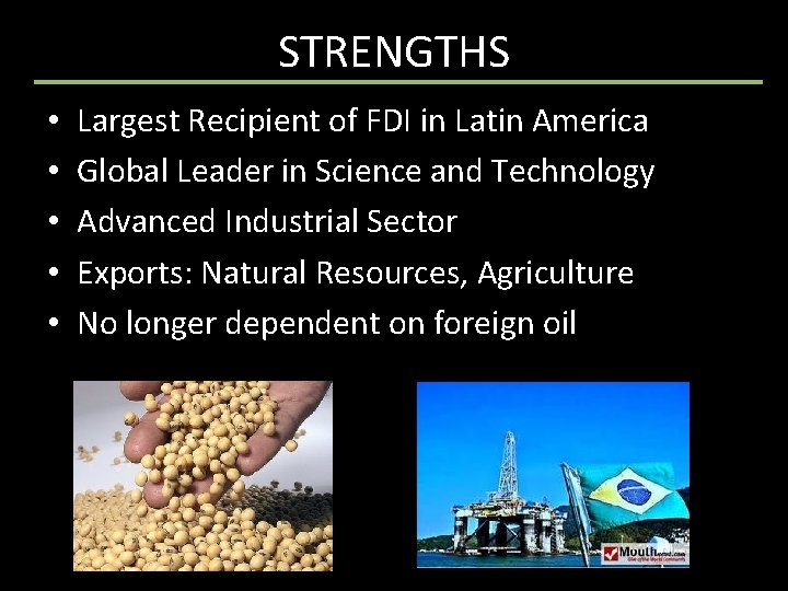 STRENGTHS • • • Largest Recipient of FDI in Latin America Global Leader in