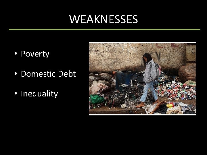 WEAKNESSES • Poverty • Domestic Debt • Inequality 