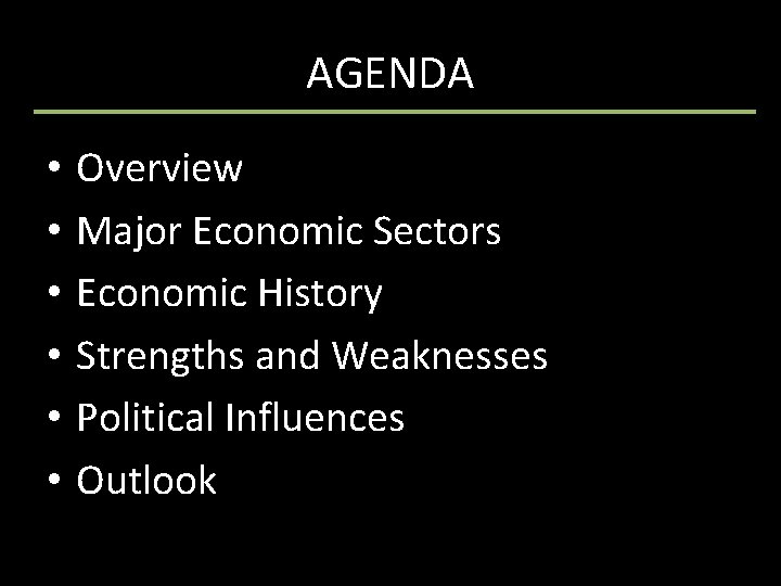 AGENDA • • • Overview Major Economic Sectors Economic History Strengths and Weaknesses Political