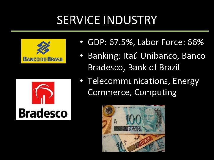 SERVICE INDUSTRY • GDP: 67. 5%, Labor Force: 66% • Banking: Itaú Unibanco, Banco