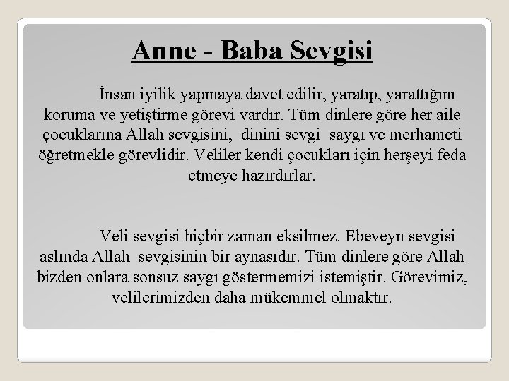 Anne - Baba Sevgisi İnsan iyilik yapmaya davet edilir, yaratıp, yarattığını koruma ve yetiştirme