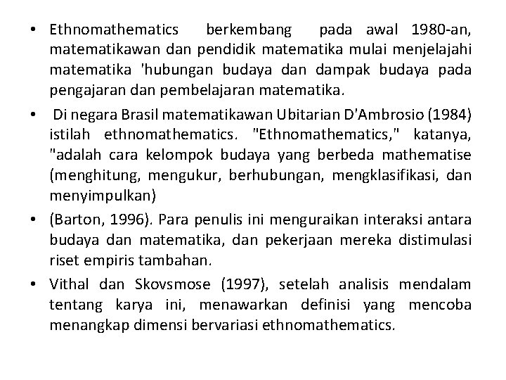  • Ethnomathematics berkembang pada awal 1980 -an, matematikawan dan pendidik matematika mulai menjelajahi