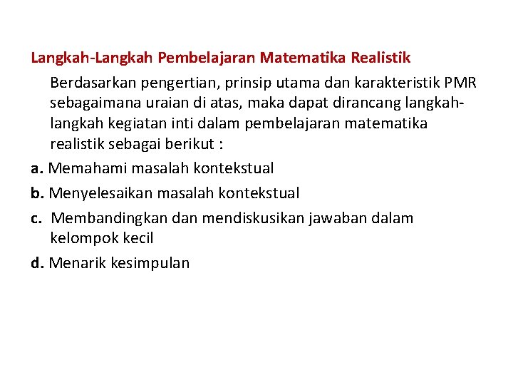 Langkah-Langkah Pembelajaran Matematika Realistik Berdasarkan pengertian, prinsip utama dan karakteristik PMR sebagaimana uraian di