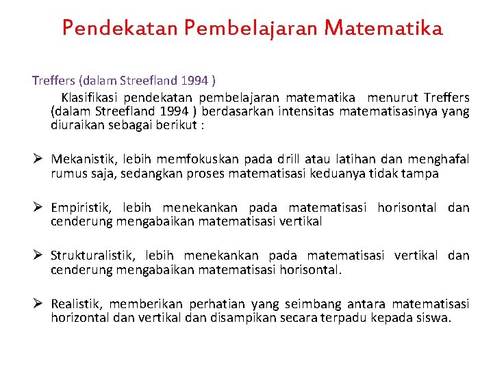 Pendekatan Pembelajaran Matematika Treffers (dalam Streefland 1994 ) Klasifikasi pendekatan pembelajaran matematika menurut Treffers