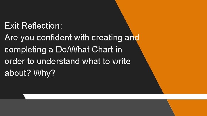 Exit Reflection: Are you confident with creating and completing a Do/What Chart in order