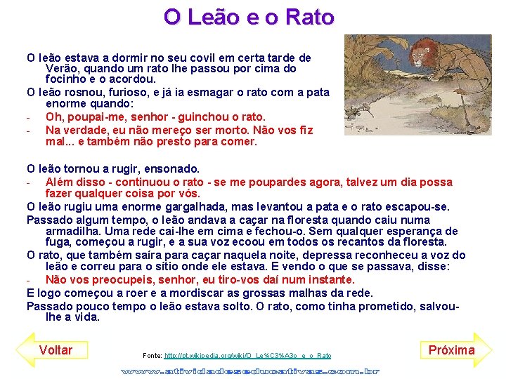 O Leão e o Rato O leão estava a dormir no seu covil em